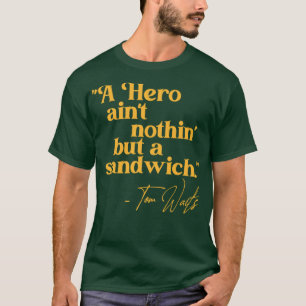 Tom Waits A Hero Quote T-Shirt