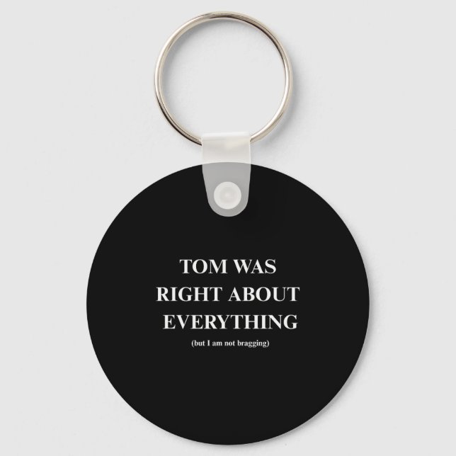 Tom Was Right  Key Ring (Front)