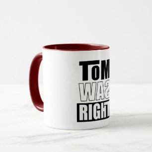 Tom Was Right Mug