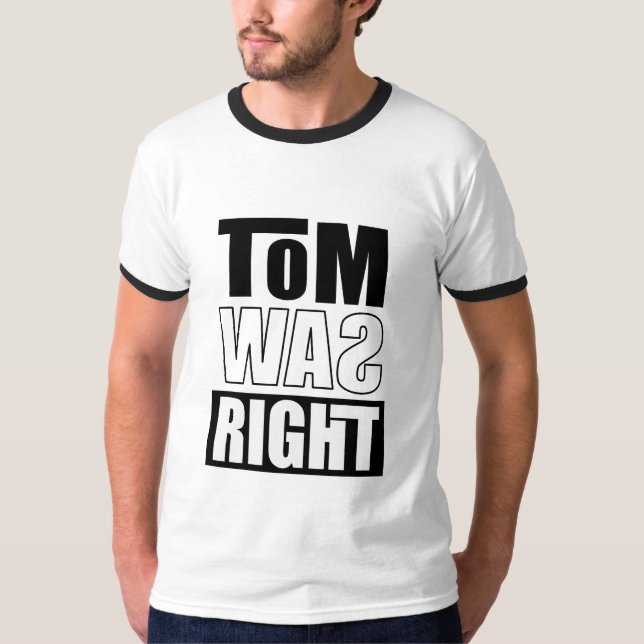Tom Was Right T-Shirt (Front)
