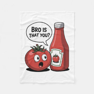 Tomato Ketchup Bro Is That You Food Pun Thanksgivi Fleece Blanket