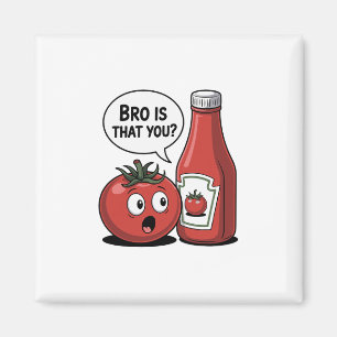 Tomato Ketchup Bro Is That You Food Pun Thanksgivi Magnet