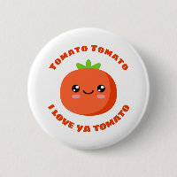 Tomato Tomato I love ya Tomato
