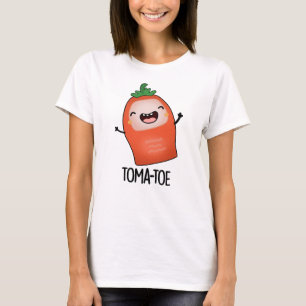 Tomatoe Funny Tomato Pun  T-Shirt