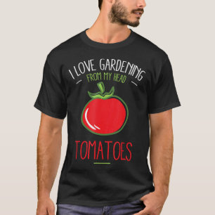 Tomatoes I Love Gardening Summer Garden T-Shirt
