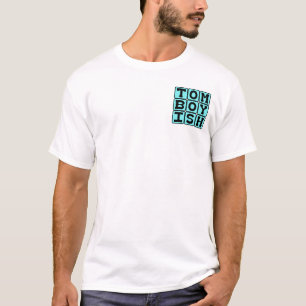 Tomboyish, Girl Who Acts Like A Boy T-Shirt