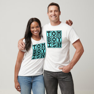 Tomboyish, Girl Who Acts Like A Boy T-Shirt