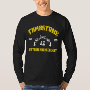 Tombstone Az Est 1879 I M Your Huckleberry T-Shirt