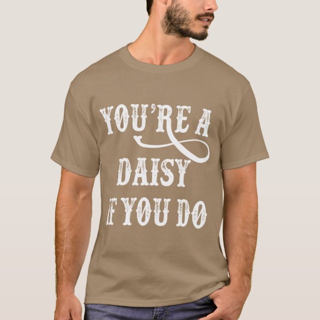Tombstone Quote Youre A Daisy If You Do T-Shirt (Front)