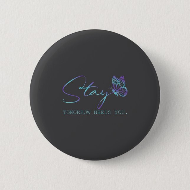 Tommorow Needs You Stay Suicide Prevention Awarene 6 Cm Round Badge (Front)