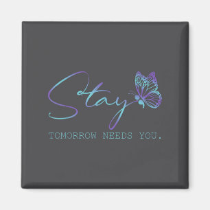 Tommorow Needs You Stay Suicide Prevention Awarene Magnet