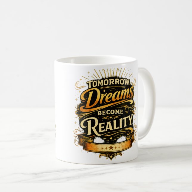 Tomorrow, Dreams Become Reality  Coffee Mug (Front Right)
