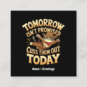 Tomorrow Isn’t Promised, Cuss Them Out Today  Square Business Card