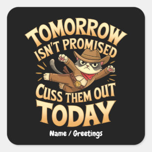Tomorrow Isn’t Promised, Cuss Them Out Today  Square Sticker