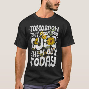 Tomorrow Isnt Promised Cuss Them Out Today Funny Q T-Shirt