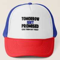 Tomorrow Isn't Promised Cuss Them Out Today 