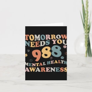 Tomorrow Needs You 988 Mental Health Awareness Gro Card