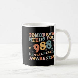 Tomorrow Needs You 988 Mental Health Awareness Gro Coffee Mug