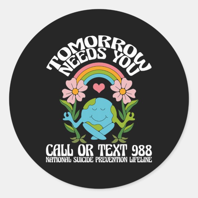 Tomorrow Needs You 988 Suicide Prevention Awarenes Classic Round Sticker (Front)