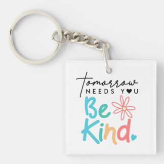 Tomorrow needs you Be Kind Key Ring