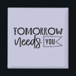 "Tomorrow Needs You" Boho Inspirational Quote Magnet<br><div class="desc">Let this powerful black and white quote magnet serve as a daily reminder of your worth and strength. Featuring elegant handwritten script in a minimalist boho style, it delivers a heartfelt message that tomorrow truly needs you. Perfect for displaying on fridges, lockers, or office boards, it makes a thoughtful gift...</div>