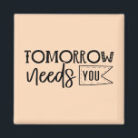 "Tomorrow Needs You" Boho Inspirational Quote Magnet<br><div class="desc">Let this powerful black and white quote magnet serve as a daily reminder of your worth and strength. Featuring elegant handwritten script in a minimalist boho style, it delivers a heartfelt message that tomorrow truly needs you. Perfect for displaying on fridges, lockers, or office boards, it makes a thoughtful gift...</div>
