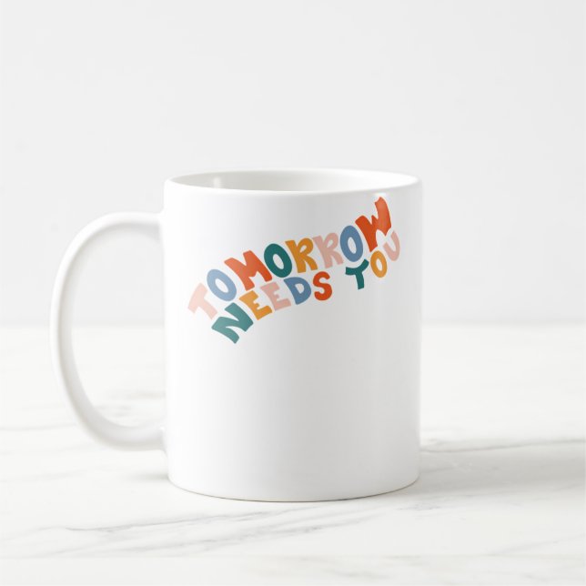 Tomorrow Needs You Coffee Mug (Left)