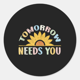 Tomorrow Needs You Mental Health Awareness Support Classic Round Sticker