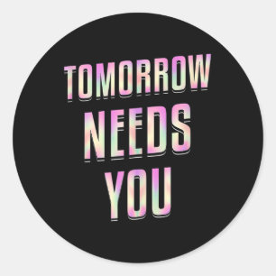 Tomorrow Needs You - Mental Health Awareness Tank  Classic Round Sticker