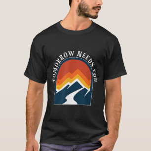 Tomorrow Needs You Mental Health Day T-Shirt