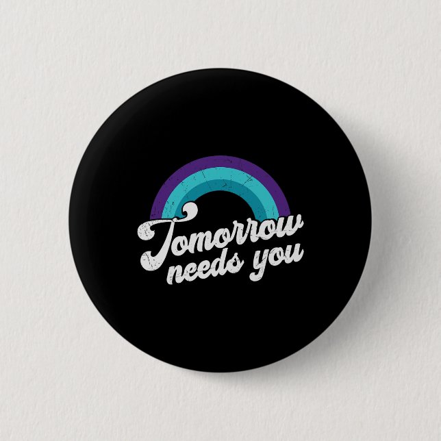 Tomorrow Needs You Mental Health Message  6 Cm Round Badge (Front)