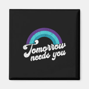 Tomorrow Needs You Mental Health Message  Magnet