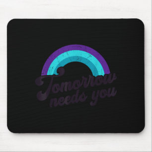 Tomorrow Needs You Mental Health Message Suicide A Mouse Pad
