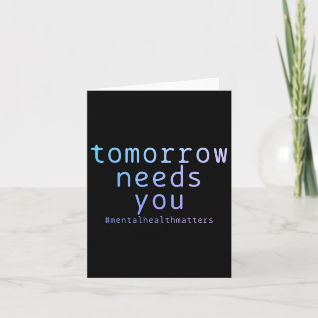 Tomorrow Needs You Mental Health Problems Suicide  Card (Front)