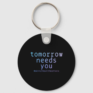 Tomorrow Needs You Mental Health Problems Suicide  Key Ring