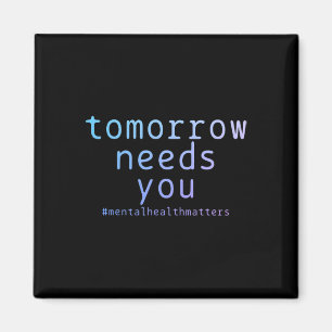Tomorrow Needs You Mental Health Problems Suicide Magnet