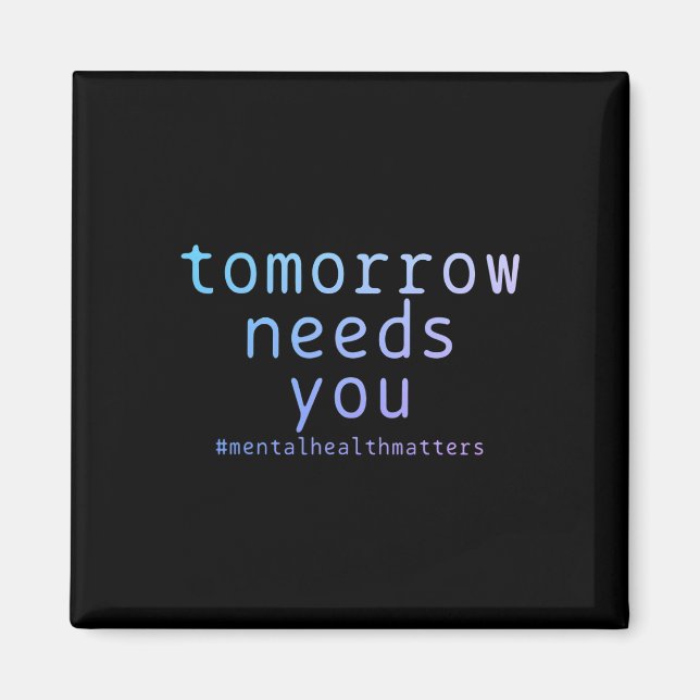 Tomorrow Needs You Mental Health Problems Suicide  Magnet (Front)