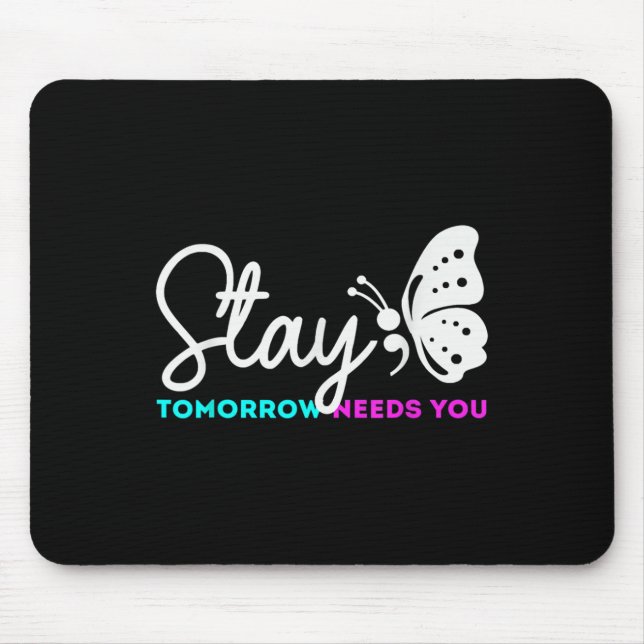 Tomorrow Needs You Mental Health Suicide  Mouse Pad (Front)