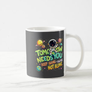 Tomorrow Needs You Motivational Space Astronaut Gr Coffee Mug