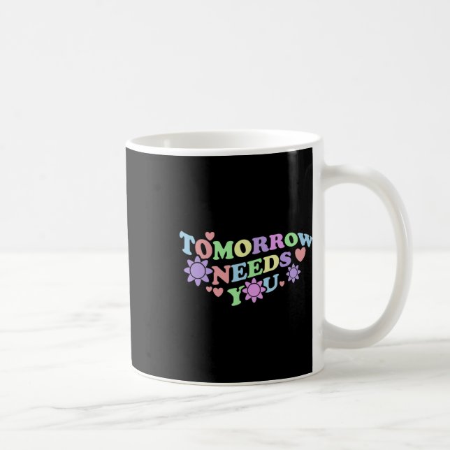 Tomorrow Needs You - Suicide Awareness Flowers  Coffee Mug (Right)
