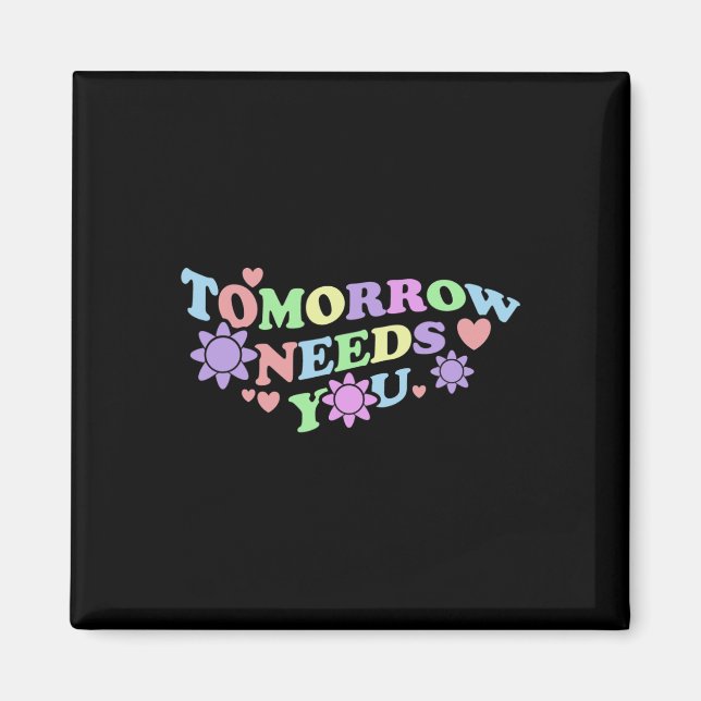 Tomorrow Needs You - Suicide Awareness Flowers  Magnet (Front)
