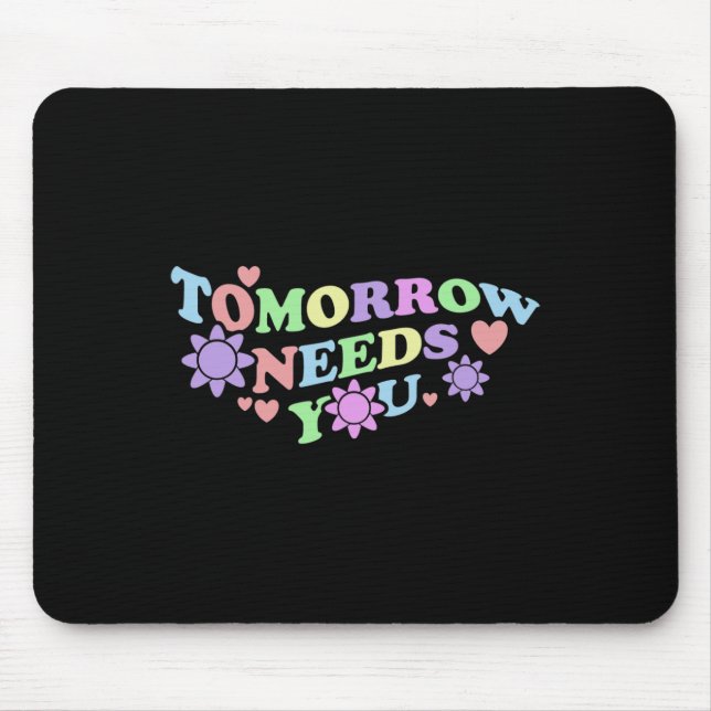 Tomorrow Needs You - Suicide Awareness Flowers  Mouse Pad (Front)