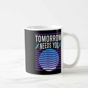 Tomorrow Needs You Suicide Awareness Mental Health Coffee Mug