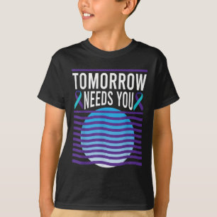 Tomorrow Needs You Suicide Awareness Mental Health T-Shirt