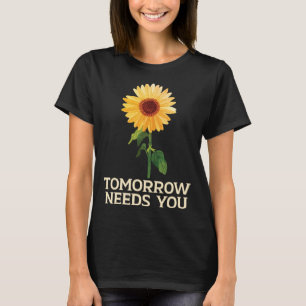 Tomorrow Needs You Suicide Awareness Mental Health T-Shirt