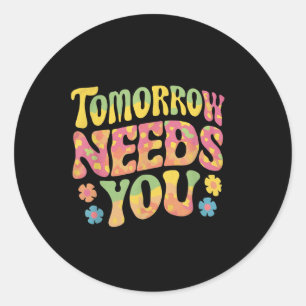 Tomorrow Needs You Suicide Prevention Awareness Classic Round Sticker