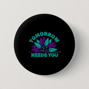 Tomorrow Needs You Suicide Prevention Awareness Ri 6 Cm Round Badge