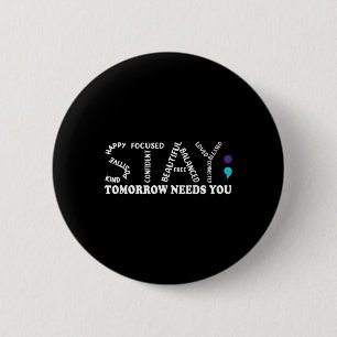 Tomorrow Needs You Suicide Prevention Awareness Ri 6 Cm Round Badge
