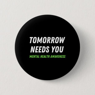 Tomorrow Needs You Suicide Prevention Awareness Su 6 Cm Round Badge