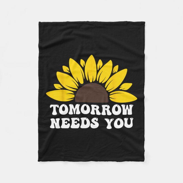 Tomorrow Needs You Suicide Prevention Awareness Su Fleece Blanket (Front)